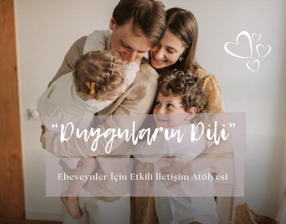 "DUYGULARIN DİLİ" Ebeveynler İçin Etkili İletişim Atölyesi